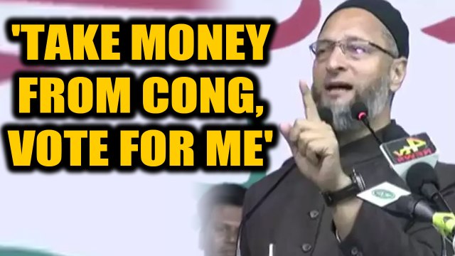 Owaisi stokes controversy, asks voters to take money from Cong and vote for him|OneIndia News