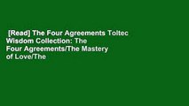 [Read] The Four Agreements Toltec Wisdom Collection: The Four Agreements/The Mastery of Love/The