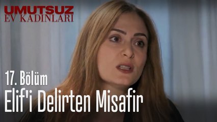 Elif'i delirten misafir - Umutsuz Ev Kadınları 17. Bölüm