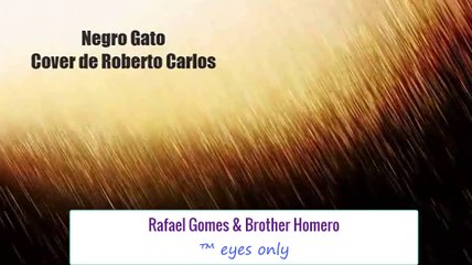 Rafael Gomes e Brother Homero - Roberto Carlos cover - Negro gato