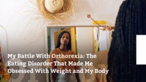 My Battle With Orthorexia: The Eating Disorder That Made Me Obsessed With Weight and My Body