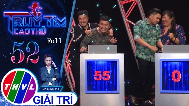 Truy tìm cao thủ - Tập 52: Nghệ sĩ Tuyền Mập, Nguyễn Đình Vũ, Quốc Khánh, Duy Phước