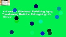 Full version  Elderhood: Redefining Aging, Transforming Medicine, Reimagining Life  Review