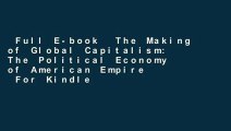 Full E-book  The Making of Global Capitalism: The Political Economy of American Empire  For Kindle