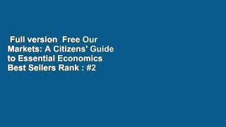 Full version  Free Our Markets: A Citizens' Guide to Essential Economics  Best Sellers Rank : #2