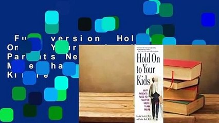 Full version  Hold On to Your Kids: Why Parents Need to Matter More Than Peers  For Kindle