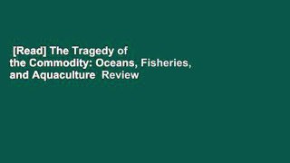 [Read] The Tragedy of the Commodity: Oceans, Fisheries, and Aquaculture  Review