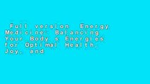 Full version  Energy Medicine: Balancing Your Body s Energies for Optimal Health, Joy, and