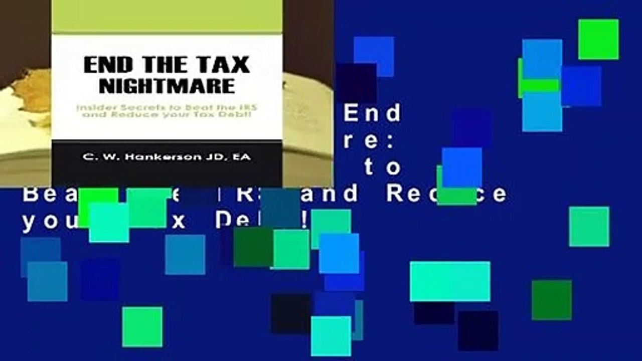 Full version  End the Tax Nightmare: Insider Secrets to Beat the IRS and Reduce your Tax Debt!