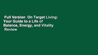 Full Version  On Target Living: Your Guide to a Life of Balance, Energy, and Vitality  Review