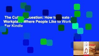 The Culture Question: How to Create a Workplace Where People Like to Work  For Kindle