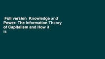 Full version  Knowledge and Power: The Information Theory of Capitalism and How it is