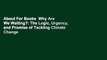 About For Books  Why Are We Waiting?: The Logic, Urgency, and Promise of Tackling Climate Change