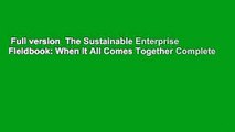 Full version  The Sustainable Enterprise Fieldbook: When It All Comes Together Complete