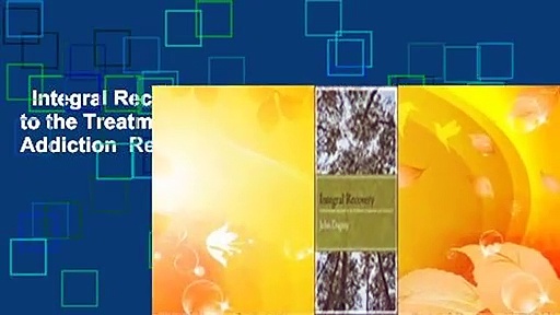 Integral Recovery: A Revolutionary Approach to the Treatment of Alcoholism and Addiction  Review