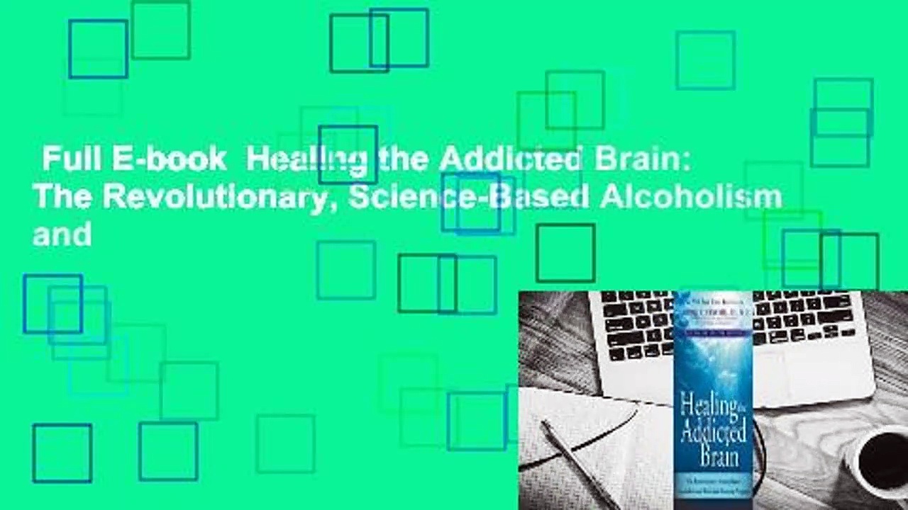 Full E-book  Healing the Addicted Brain: The Revolutionary, Science-Based Alcoholism and