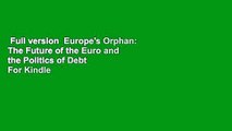 Full version  Europe's Orphan: The Future of the Euro and the Politics of Debt  For Kindle