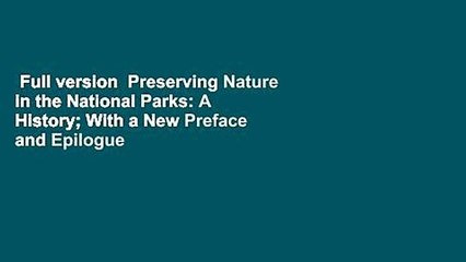 Full version  Preserving Nature in the National Parks: A History; With a New Preface and Epilogue