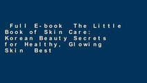 Full E-book  The Little Book of Skin Care: Korean Beauty Secrets for Healthy, Glowing Skin  Best
