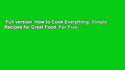 Full version  How to Cook Everything: Simple Recipes for Great Food  For Free