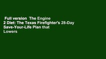 Full version  The Engine 2 Diet: The Texas Firefighter's 28-Day Save-Your-Life Plan that Lowers