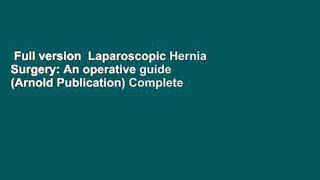 Full version  Laparoscopic Hernia Surgery: An operative guide (Arnold Publication) Complete