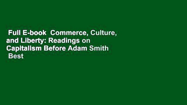 Full E-book  Commerce, Culture, and Liberty: Readings on Capitalism Before Adam Smith  Best