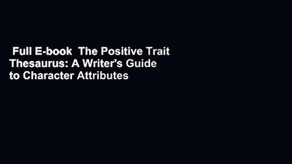 Download Video: Full E-book  The Positive Trait Thesaurus: A Writer's Guide to Character Attributes  Review