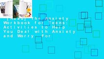 [Read] The Anxiety Workbook for Teens: Activities to Help You Deal with Anxiety and Worry  For