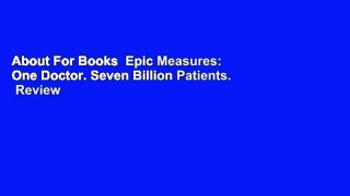 About For Books  Epic Measures: One Doctor. Seven Billion Patients.  Review