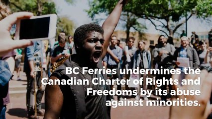 BC Ferries undermines the Canadian Charter of Rights and Freedoms by its Abuse against minorities