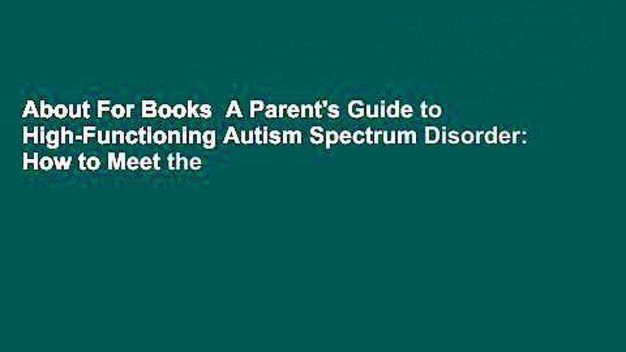 About For Books  A Parent's Guide to High-Functioning Autism Spectrum Disorder: How to Meet the