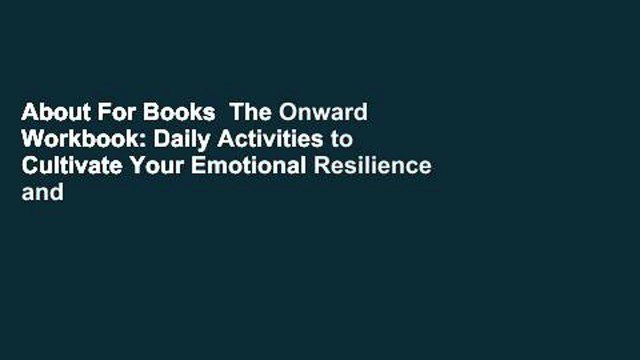 About For Books The Onward Workbook: Daily Activities to Cultivate Your Emotional Resilience and