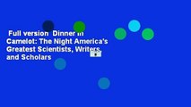 Full version  Dinner in Camelot: The Night America's Greatest Scientists, Writers, and Scholars