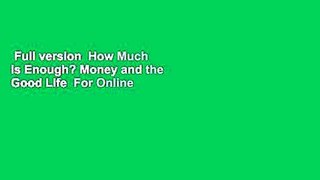 Full version  How Much Is Enough? Money and the Good Life  For Online