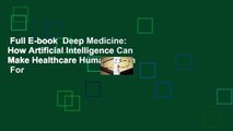 Full E-book  Deep Medicine: How Artificial Intelligence Can Make Healthcare Human Again  For