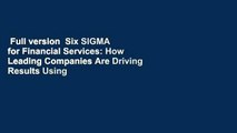 Full version  Six SIGMA for Financial Services: How Leading Companies Are Driving Results Using
