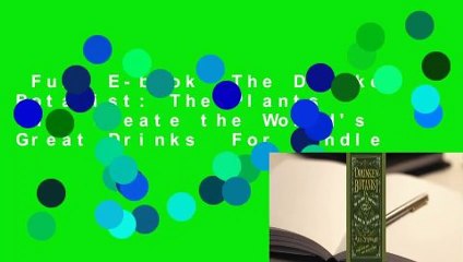 Full E-book  The Drunken Botanist: The Plants That Create the World's Great Drinks  For Kindle