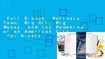 Full E-book  Refinery Town: Big Oil, Big Money, and the Remaking of an American City  For Kindle
