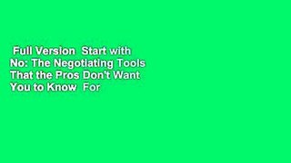 Full Version  Start with No: The Negotiating Tools That the Pros Don't Want You to Know  For