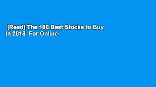 [Read] The 100 Best Stocks to Buy in 2018  For Online
