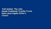 Full version  The Little House Cookbook: Frontier Foods from Laura Ingalls Wilder's Classic