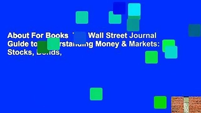 About For Books The Wall Street Journal Guide to Understanding Money & Markets: Stocks, Bonds,