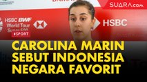 Carolina Marin Sebut Indonesia Negara Favorit, Ini Alasannya