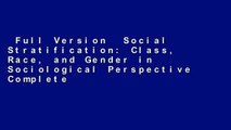 Full Version  Social Stratification: Class, Race, and Gender in Sociological Perspective Complete