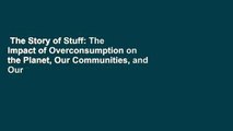 The Story of Stuff: The Impact of Overconsumption on the Planet, Our Communities, and Our
