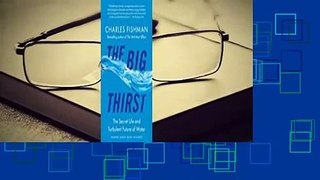 Full Version  The Big Thirst: The Secret Life and Turbulent Future of Water  For Kindle