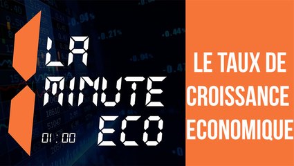 LA MINUTE ECO : Le taux de croissance économique