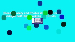 [Read] Anxiety and Phobia Workbook (New Harbinger Self Help Workbk)  For Kindle
