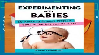 About For Books  Experimenting with Babies: 50 Amazing Science Projects You Can Perform on Your